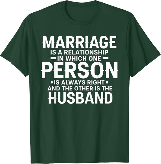 Marriage is A Relationship Where One Person is Always Right T-Shirt - T-Shirt | Forest