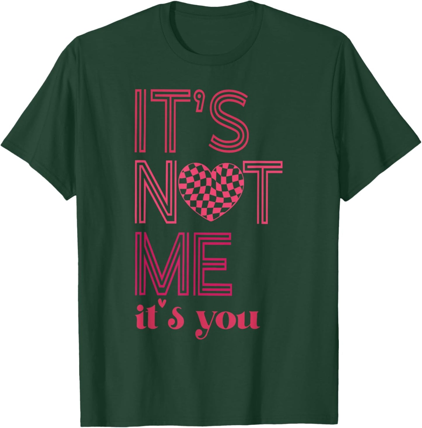 It's Not Me It's You Funny Checkered Valentines Day Saying T-Shirt - T-Shirt | Forest