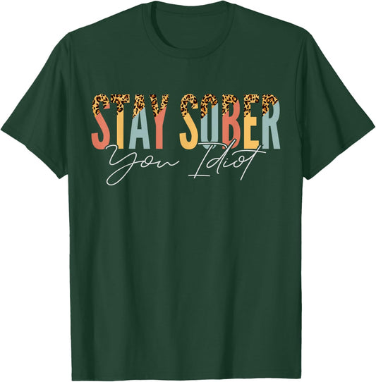 Sobriety Anniversary Stay Sober Idiot Sober AA NA Recovery T-Shirt - T-Shirt | Forest
