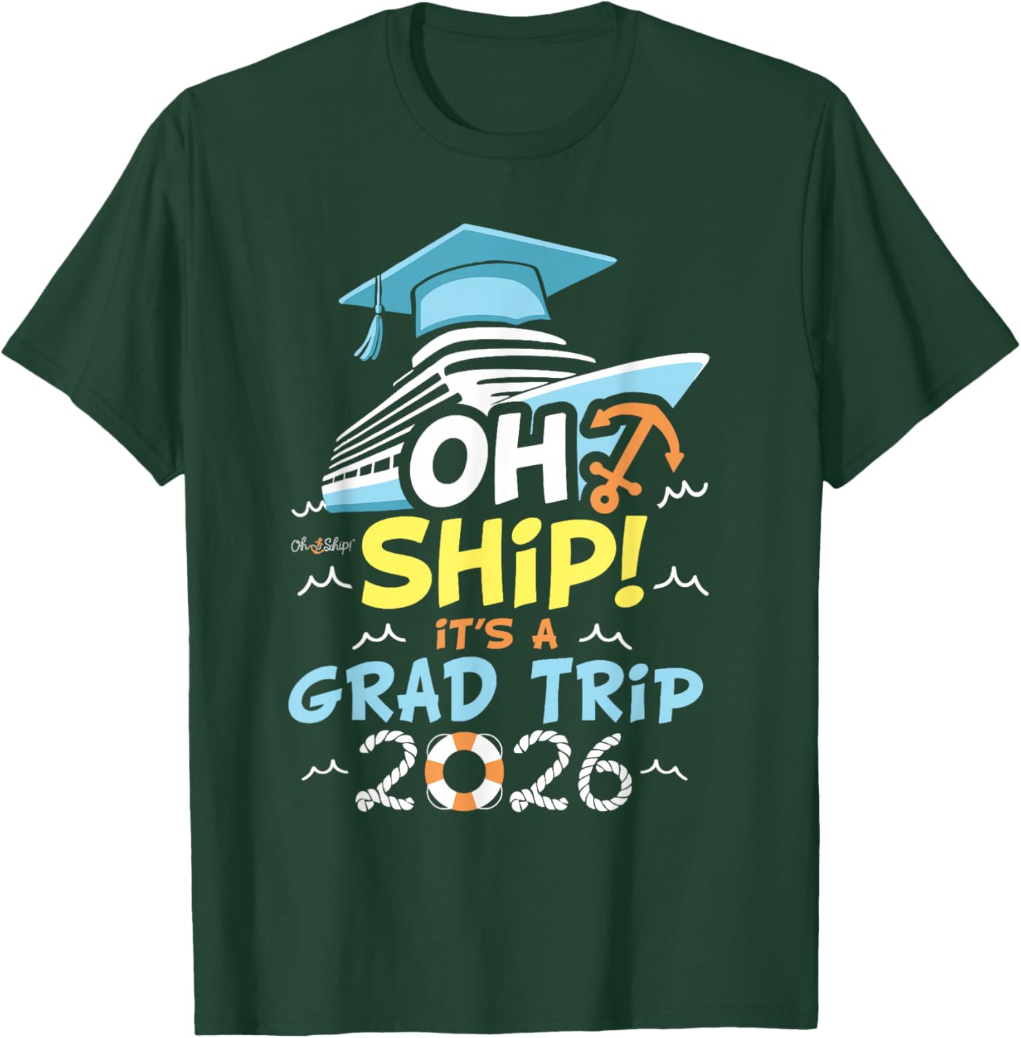 Oh Ship It's a Grad Trip 2026, Group Cruise Graduation 2026 T-Shirt - T-Shirt | Forest