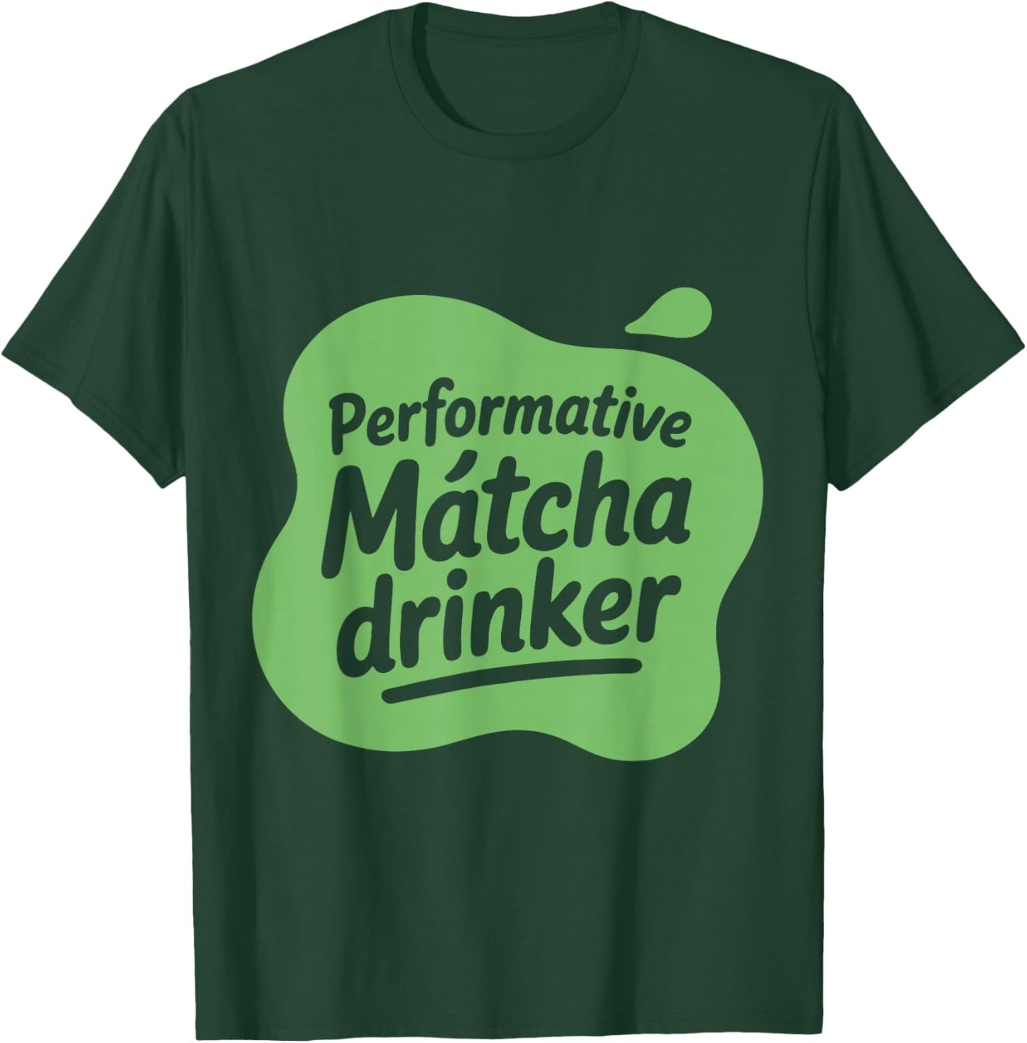 Performative Matcha Drinker Matcha Lover Gen Z Love Matcha T-Shirt - T-Shirt | Forest
