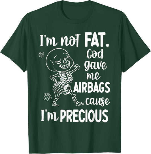 I'm Not Fat God Gave Me Airbags Cause I'm Precious T-Shirt - T-Shirt | Forest