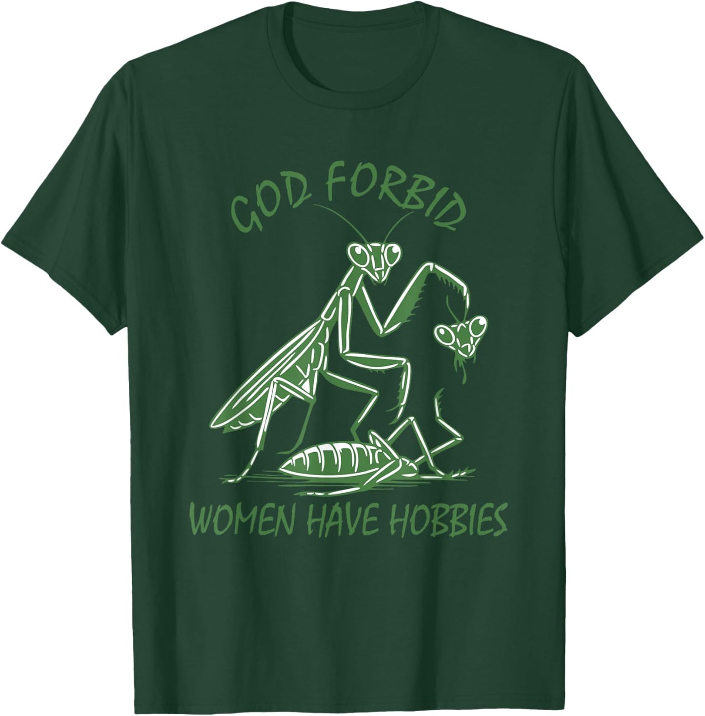 God Forbid Women Have Hobbies Praying Mantis Funny Meme T-Shirt - T-Shirt | Forest
