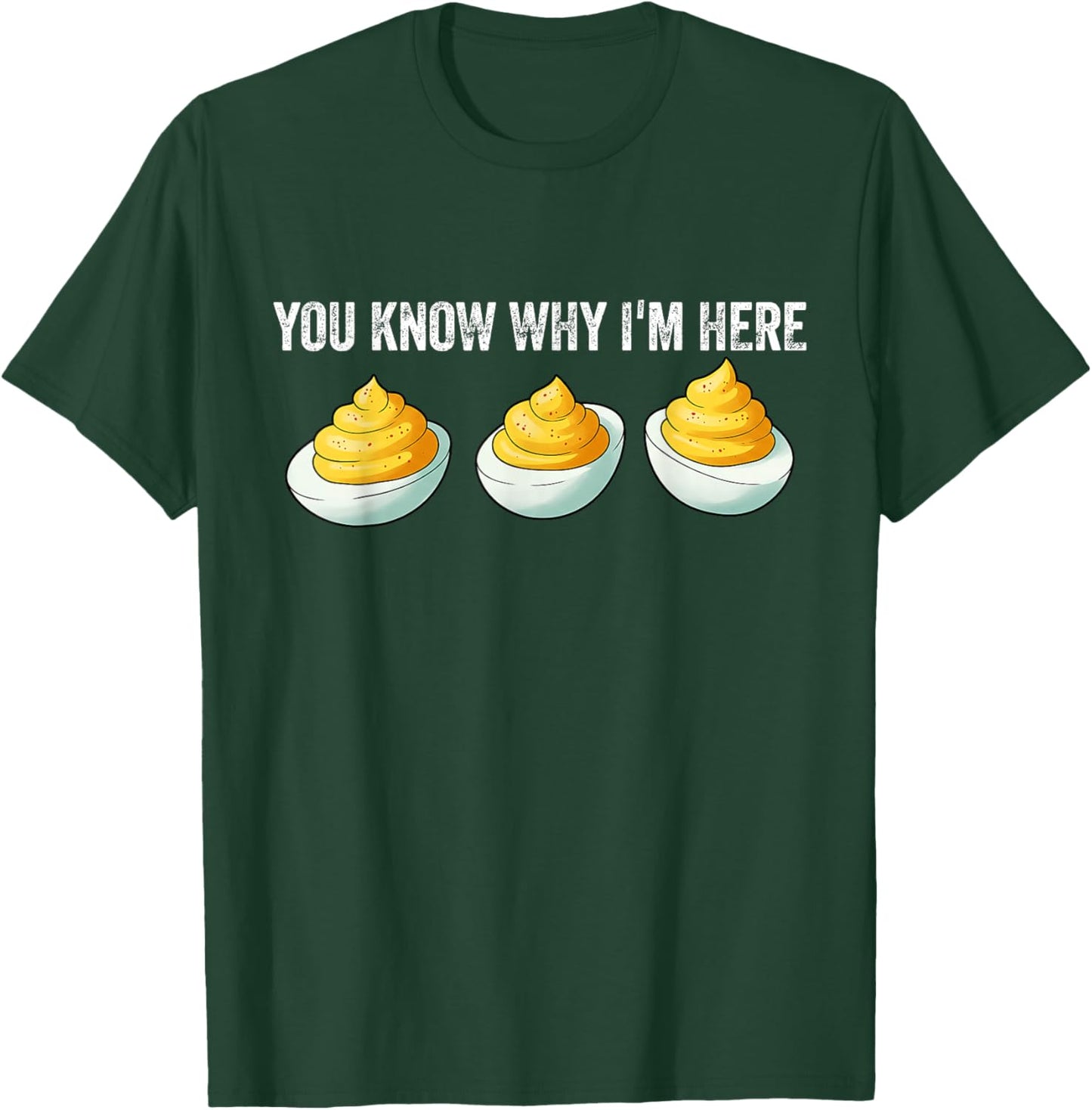 Funny Deviled Eggs You Know Why I'm Here Foodie T-Shirt - T-Shirt | Forest