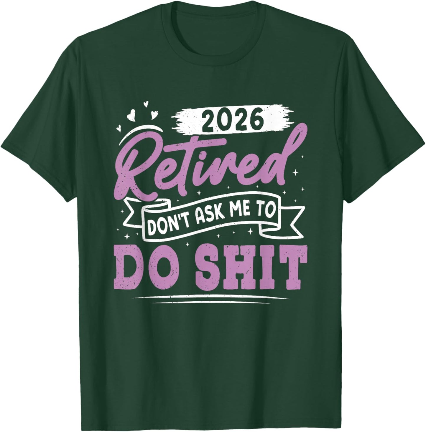 Retiree Retired 2026 Don't Ask ME to DO Shit Retirement T-Shirt - T-Shirt | Forest
