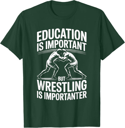 Education is Important But Wrestling is Importanter T-Shirt - T-Shirt | Forest