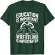 Education is Important But Wrestling is Importanter T-Shirt - T-Shirt | Forest