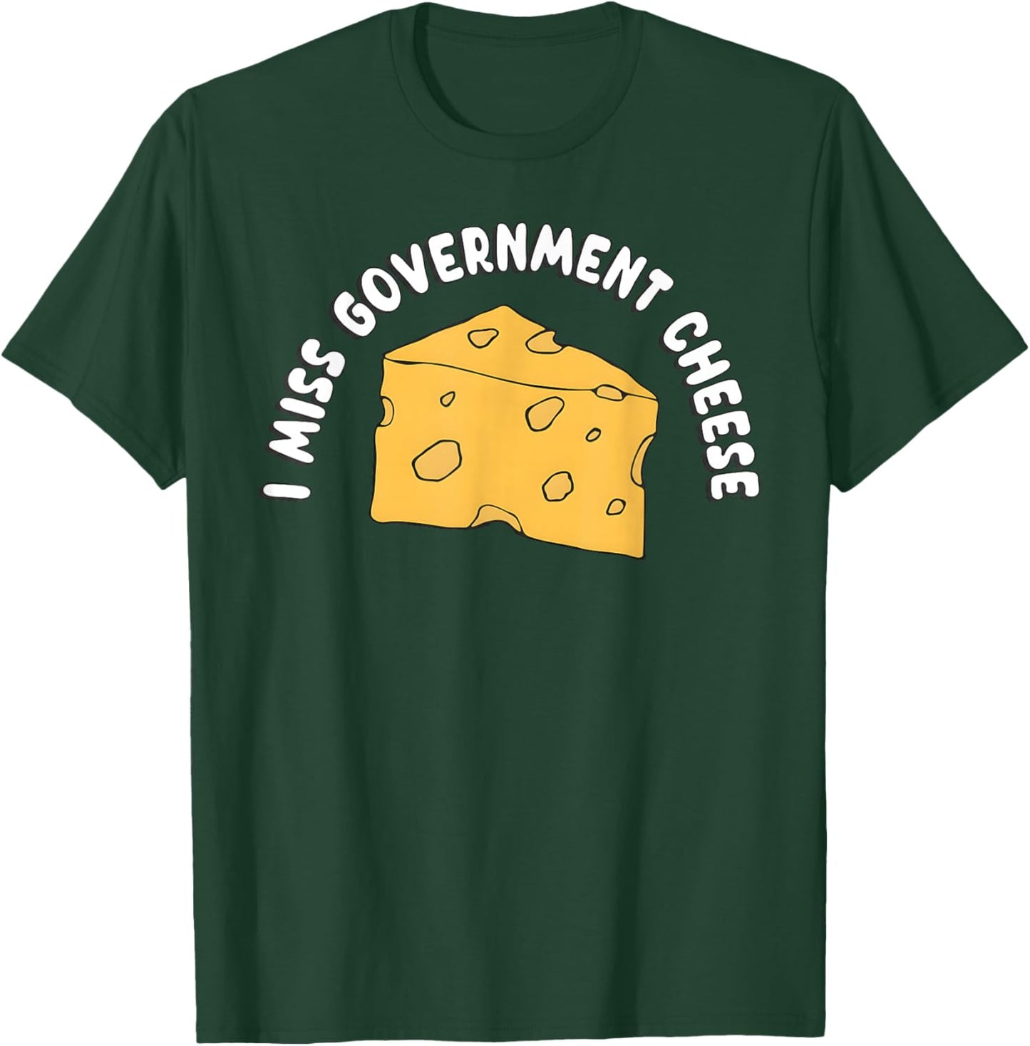 I Miss Government Cheese T-Shirt - T-Shirt | Forest