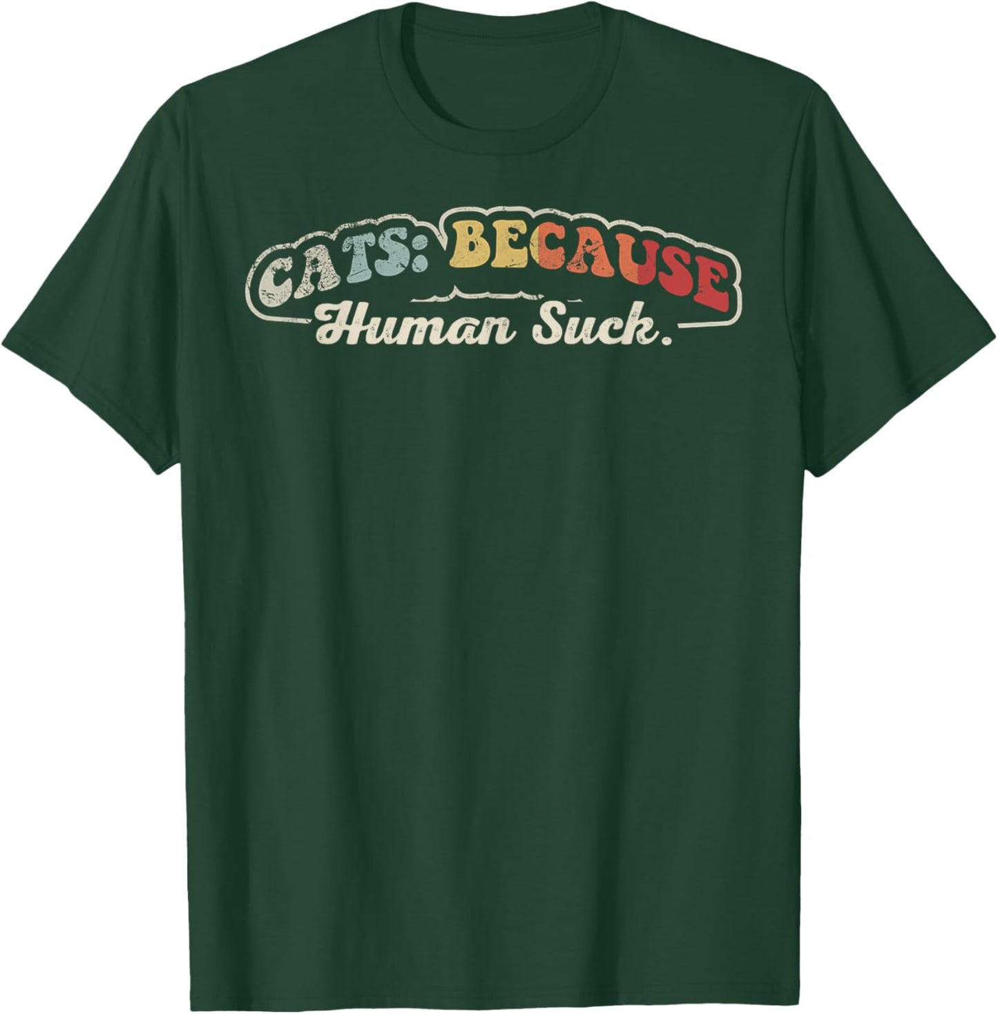 Cats Because Human Suck Funny Cat Lover Phrase T-Shirt - T-Shirt | Forest