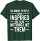 SO Many People Have Inspired ME to BE Nothing Like Them T-Shirt - T-Shirt | Forest