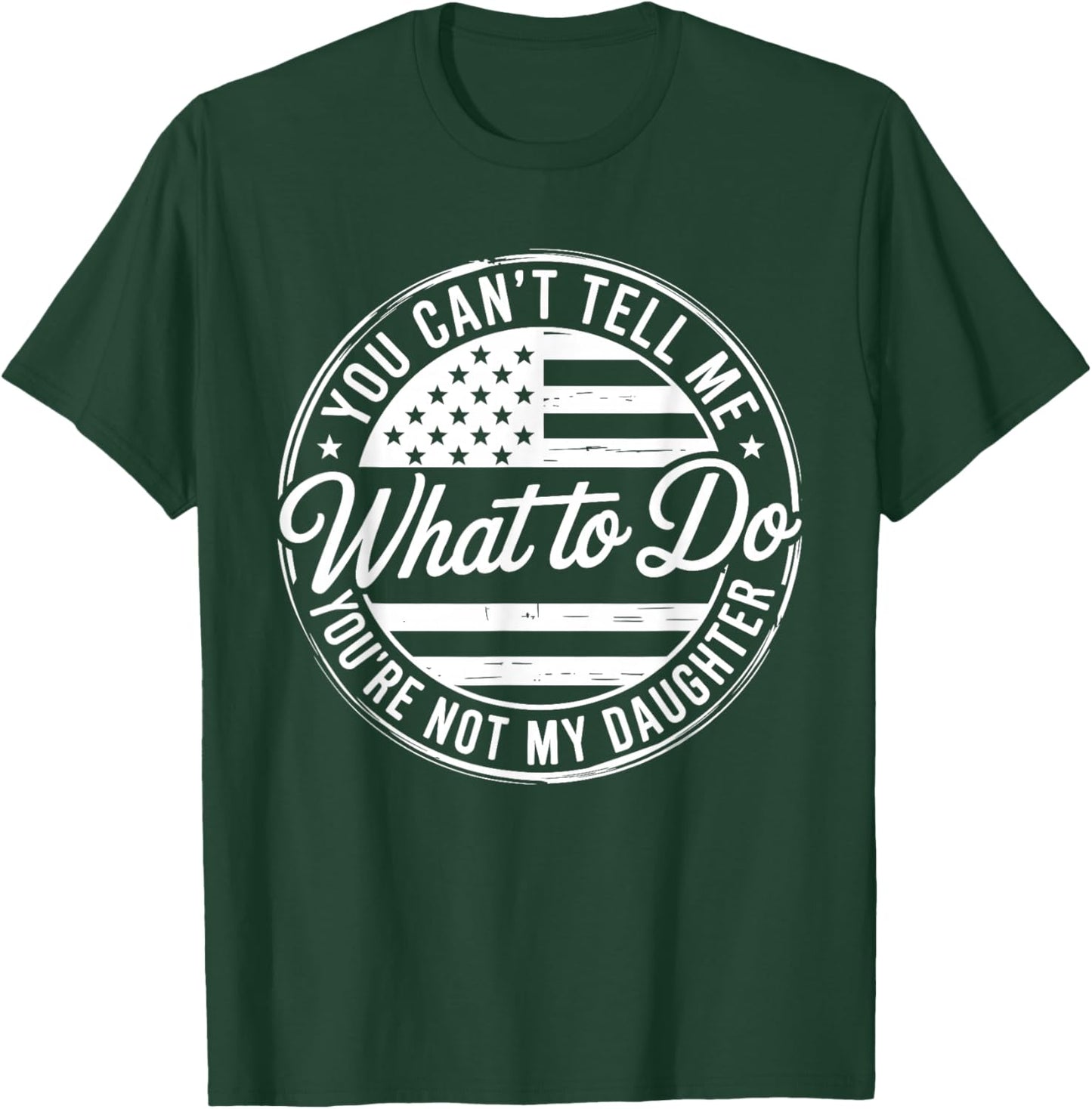 You Can't Tell Me What to Do You're Not My Daughter T-Shirt - T-Shirt | Forest