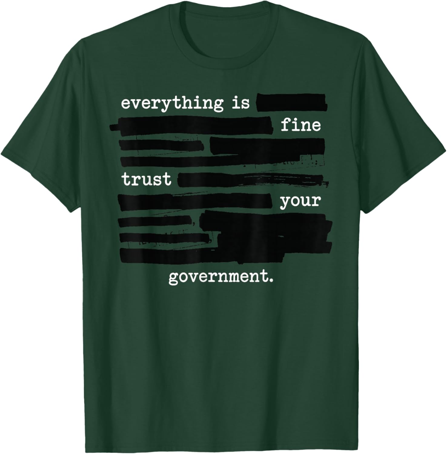 Everything is Fine Trust Your Government Redacted Text T-Shirt - T-Shirt | Forest