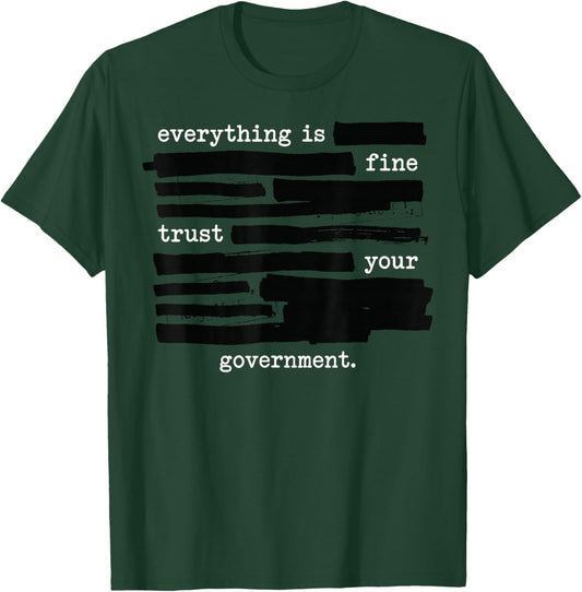 Everything is Fine Trust Your Government Redacted Text T-Shirt - T-Shirt | Forest