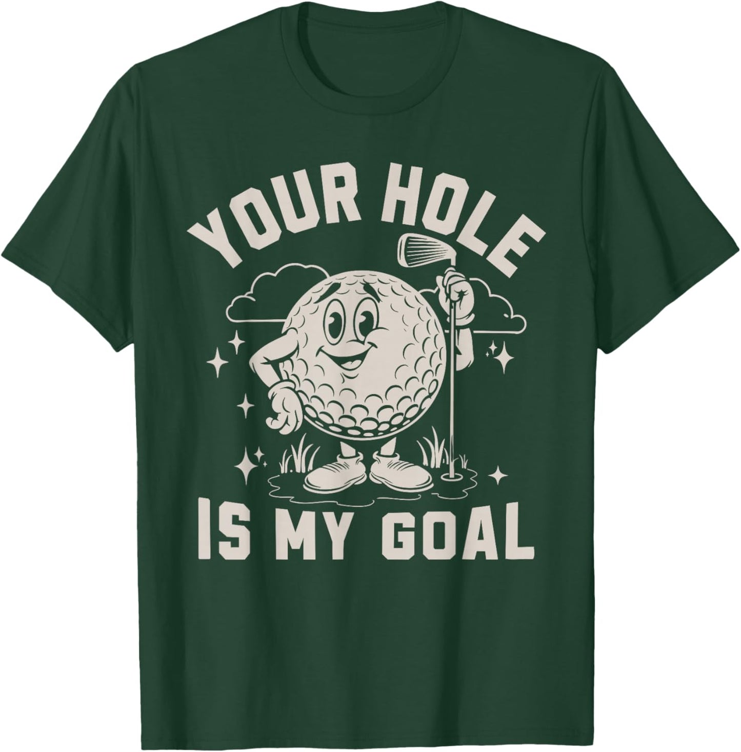 Your Hole is My Goal Inappropriate Funny Golf Gift Golfing T-Shirt - T-Shirt | Forest