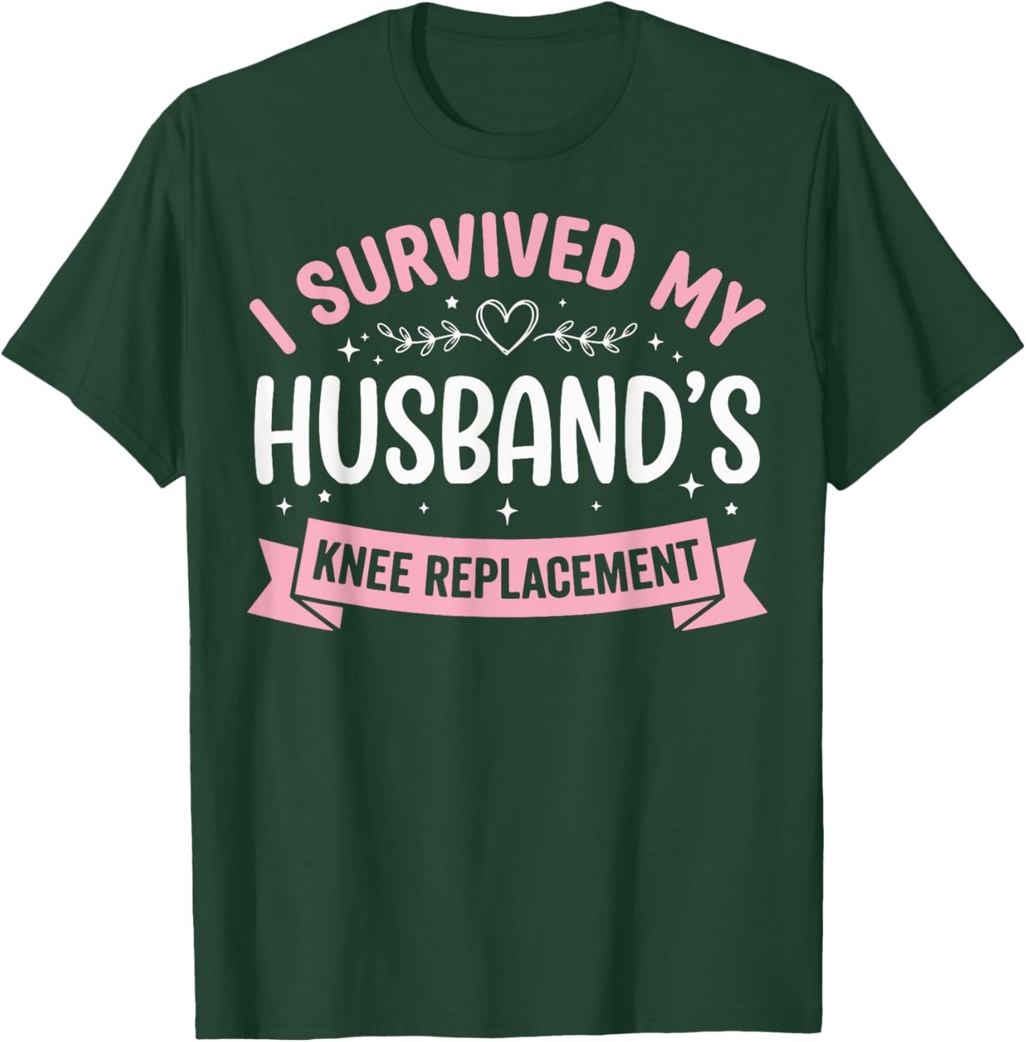 I Survived My Husbands Knee Replacement T-Shirt - T-Shirt | Forest