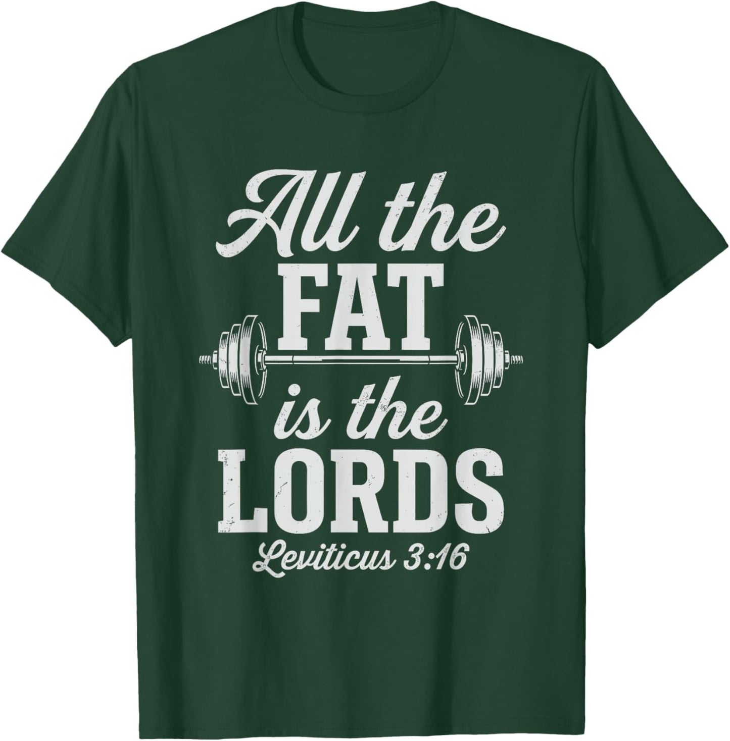 All The Fat is The Lords Faith Based Fitness Powerlifting T-Shirt - T-Shirt | Forest