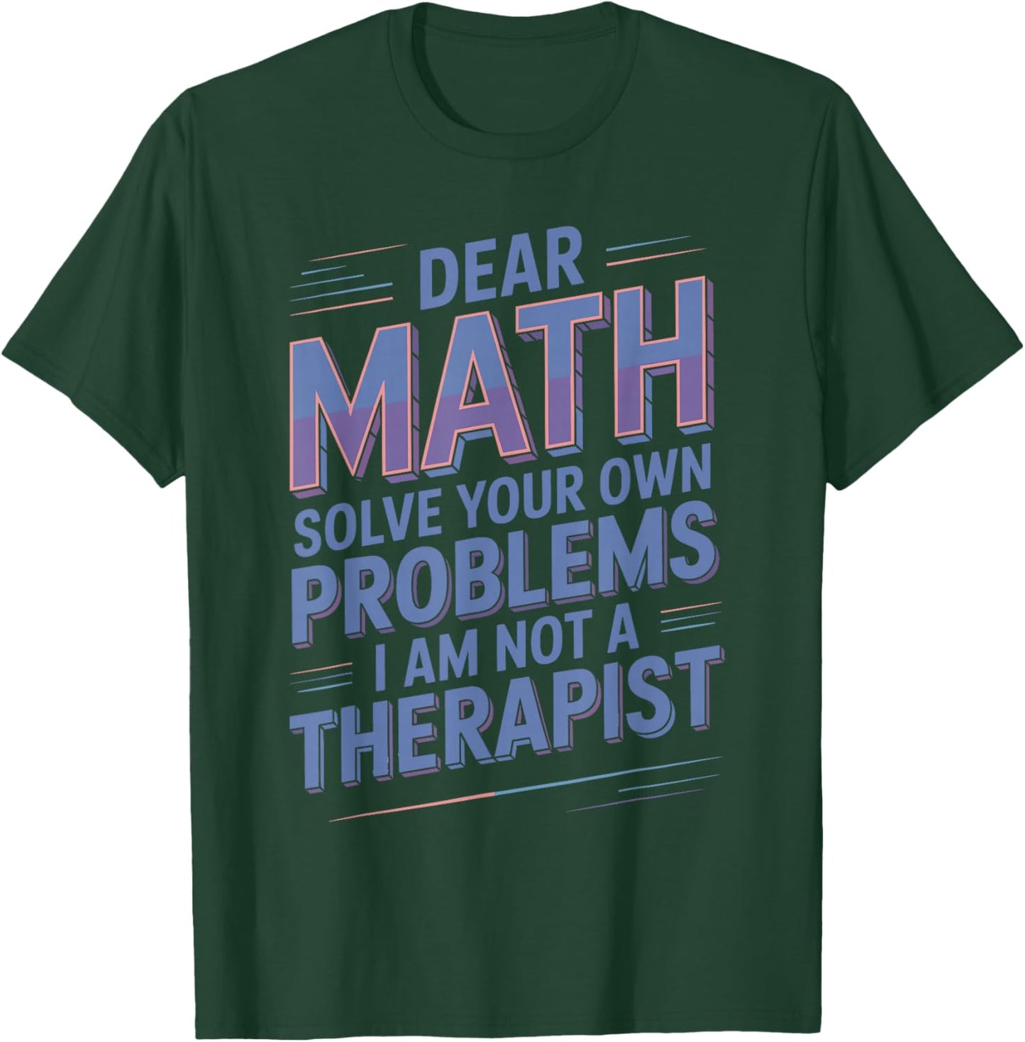 Solve Your Own Problems Mathematics Jokes Math Lover Math T-Shirt - T-Shirt | Forest