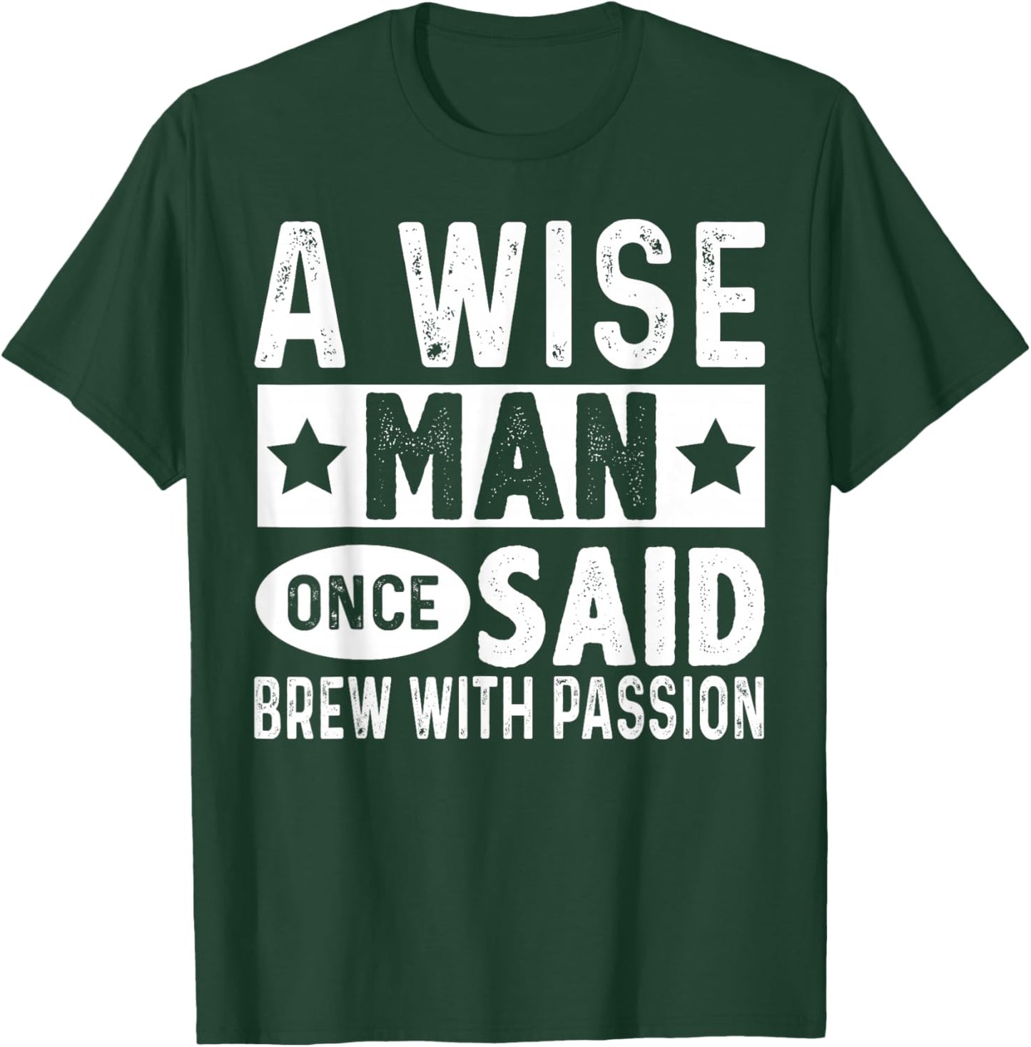A Wise Man Once Said Brew with Passion Homebrewing Beer T-Shirt - T-Shirt | Forest