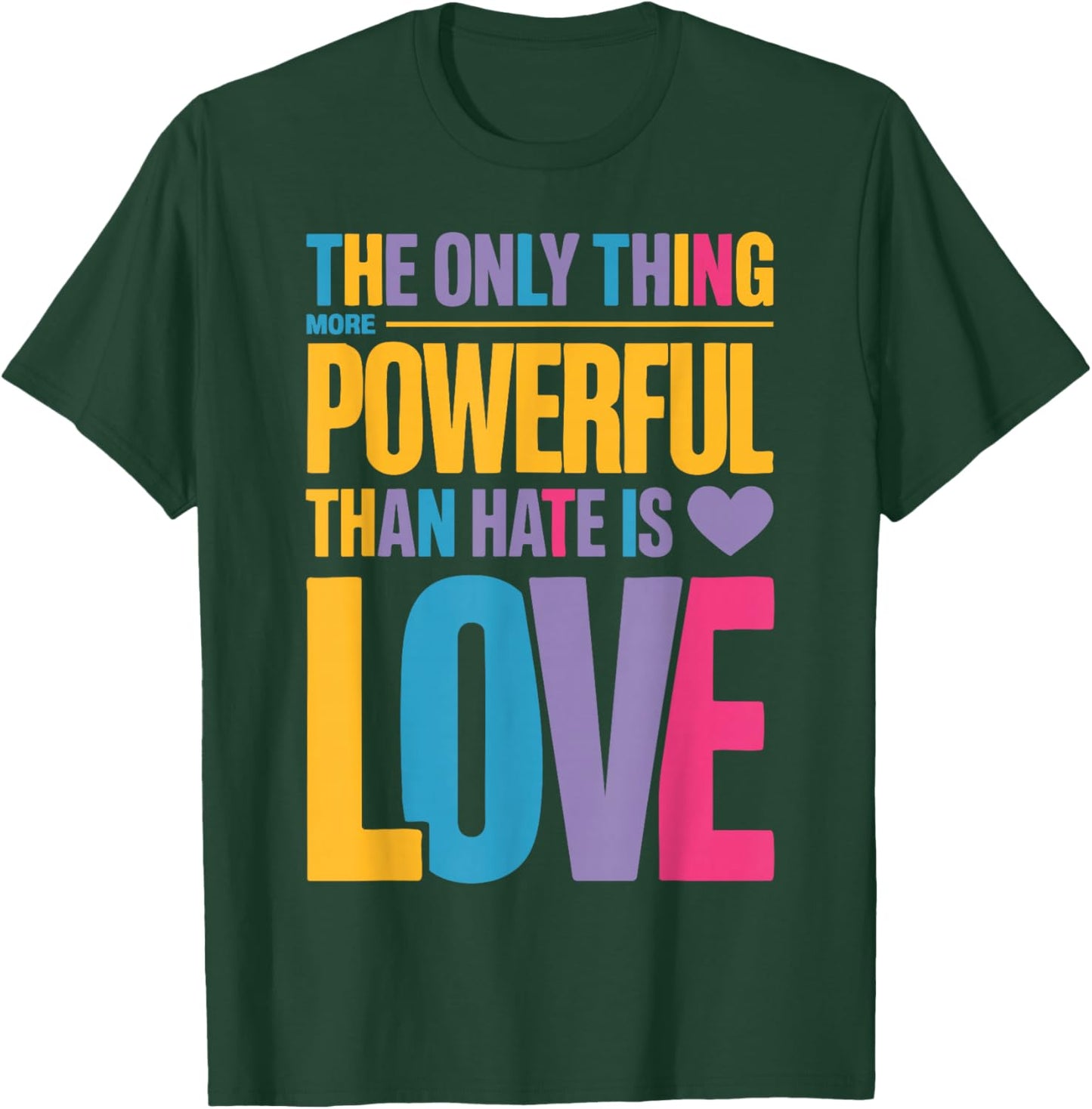 The Only Thing More Powerful Than Hate is Love Valentine Fun T-Shirt - T-Shirt | Forest