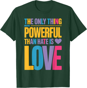 The Only Thing More Powerful Than Hate is Love Valentine Fun T-Shirt - T-Shirt | Forest