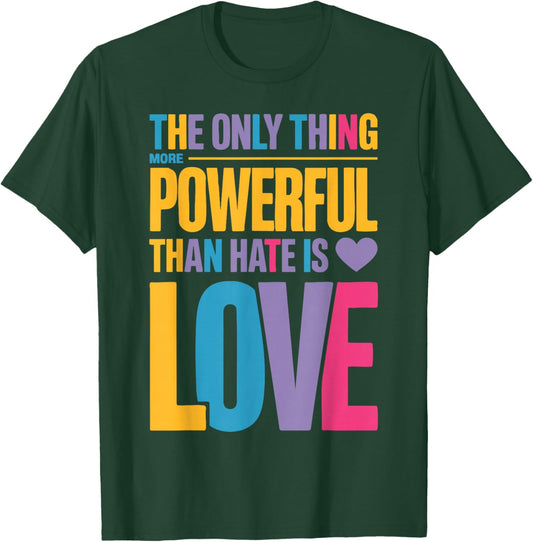 The Only Thing More Powerful Than Hate is Love Valentine Fun T-Shirt - T-Shirt | Forest