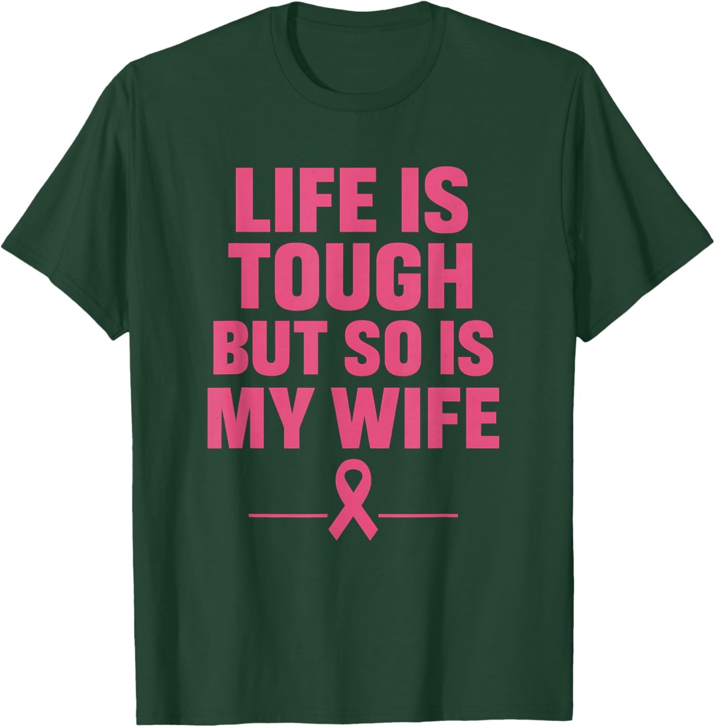 Life is Tough But So is My Wife Pink Ribbon Awareness Month T-Shirt - T-Shirt | Forest