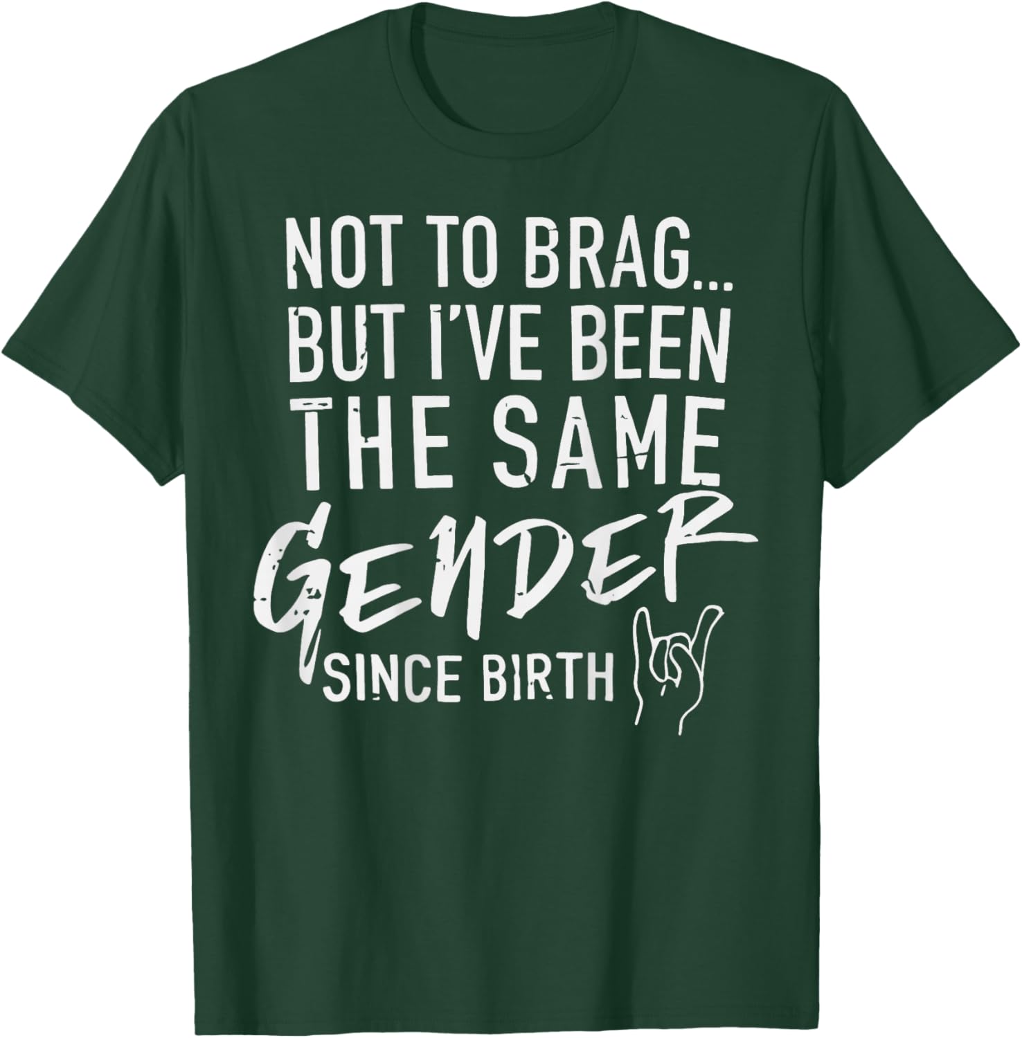 (ON Back) Not to Brag But I've Been The Same Gender Since T-Shirt - T-Shirt | Forest
