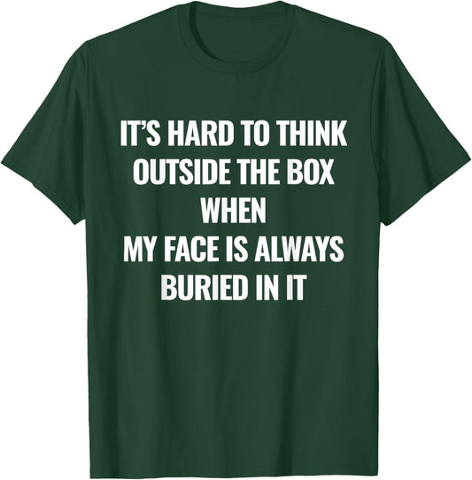 It’s Hard to Think Outside The Box When My Face is Always T-Shirt - T-Shirt | Forest
