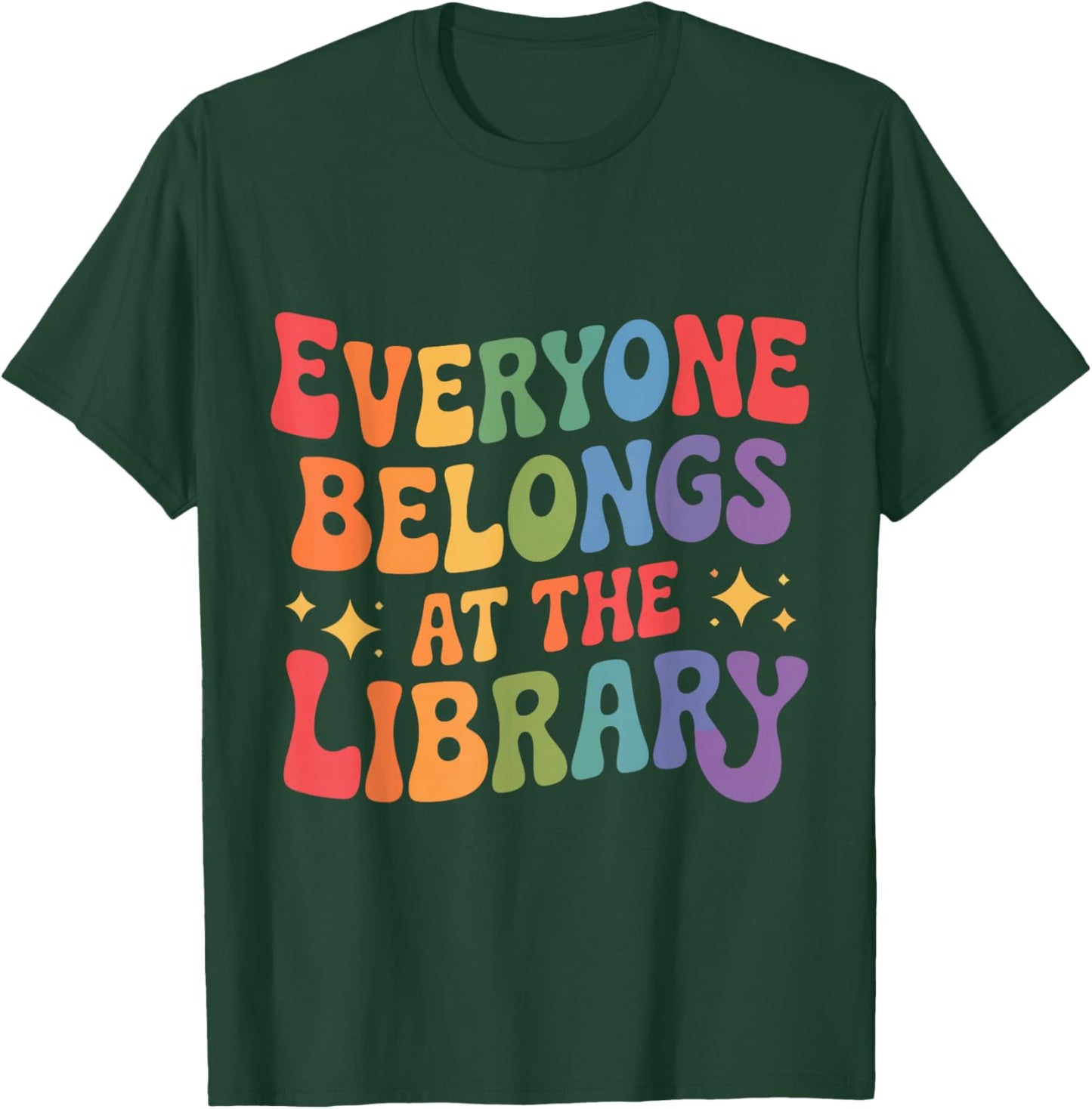 Everyone Belongs at The Library Book Lovers Reading Advocacy T-Shirt - T-Shirt | Forest