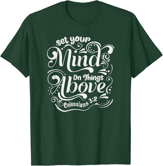 Set Your Mind On The Things Above - Colossians 3:2 T-Shirt - T-Shirt | Forest