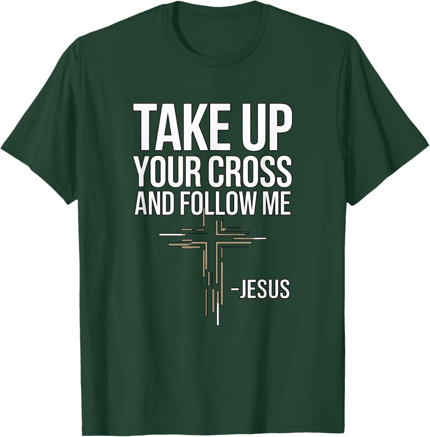 Take Up Your Cross and Follow Me : Jesus T-Shirt - T-Shirt | Forest