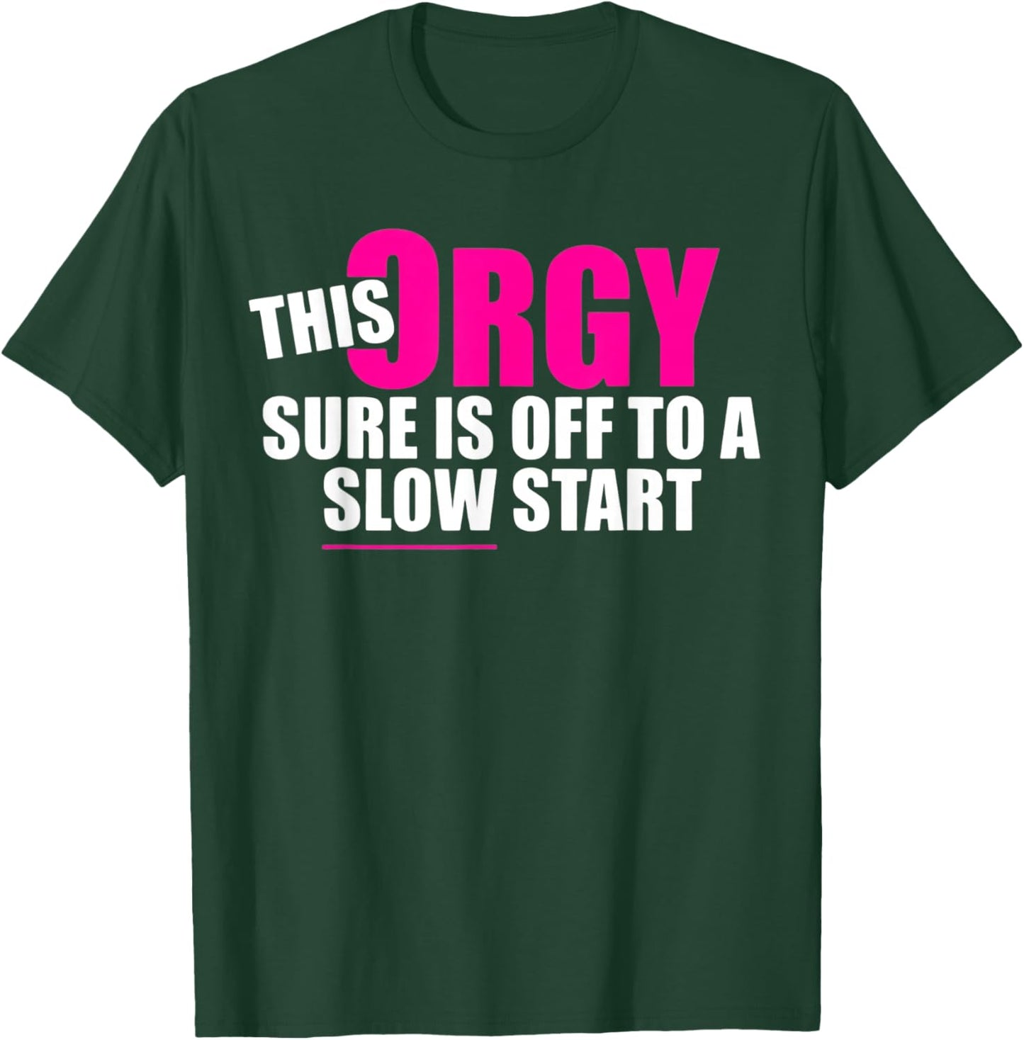 This Orgy Sure is Off to A Slow Start Quote T-Shirt - T-Shirt | Forest