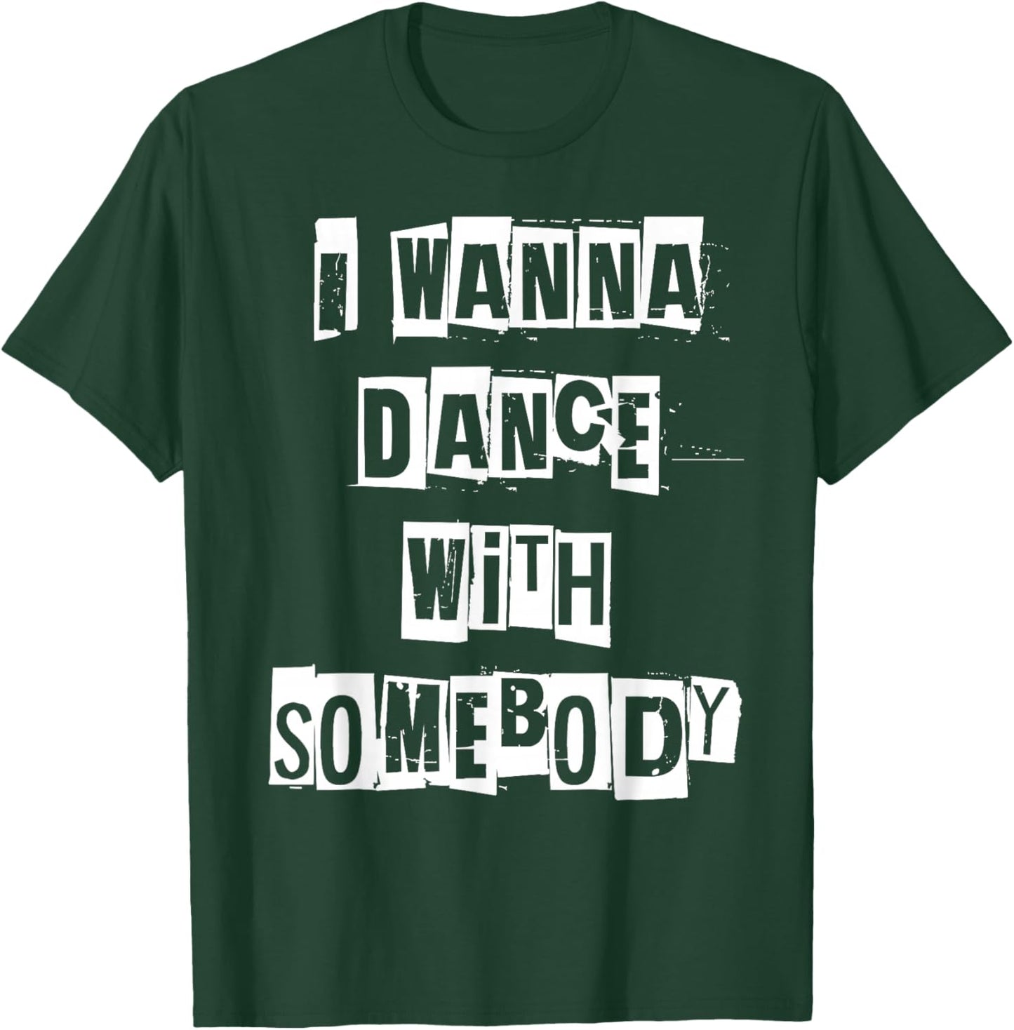 I Wanna Dance with Somebody T-Shirt - T-Shirt | Forest