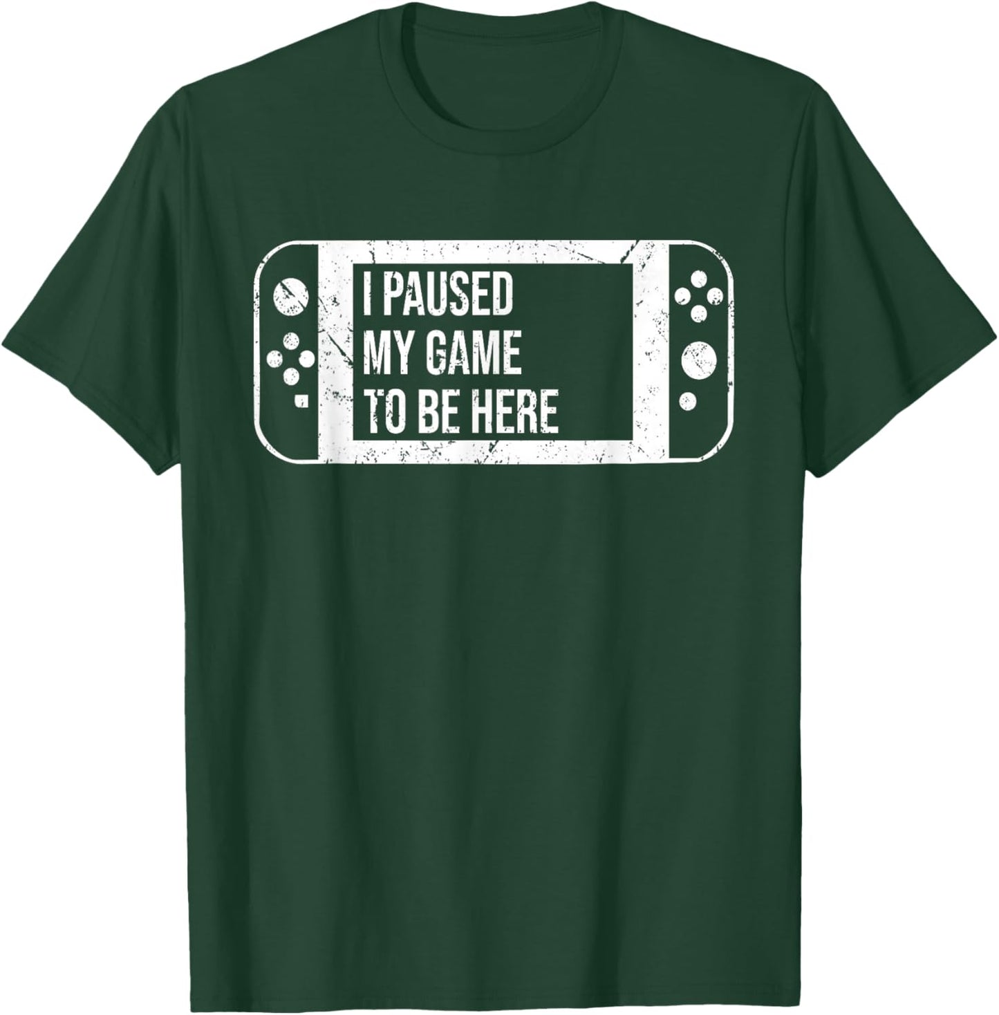 I Paused My Game to Be Here for Gamer Who Loves Video Game T-Shirt - T-Shirt | Forest