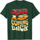 Jesus is Coming Back T-Shirt - T-Shirt | Forest