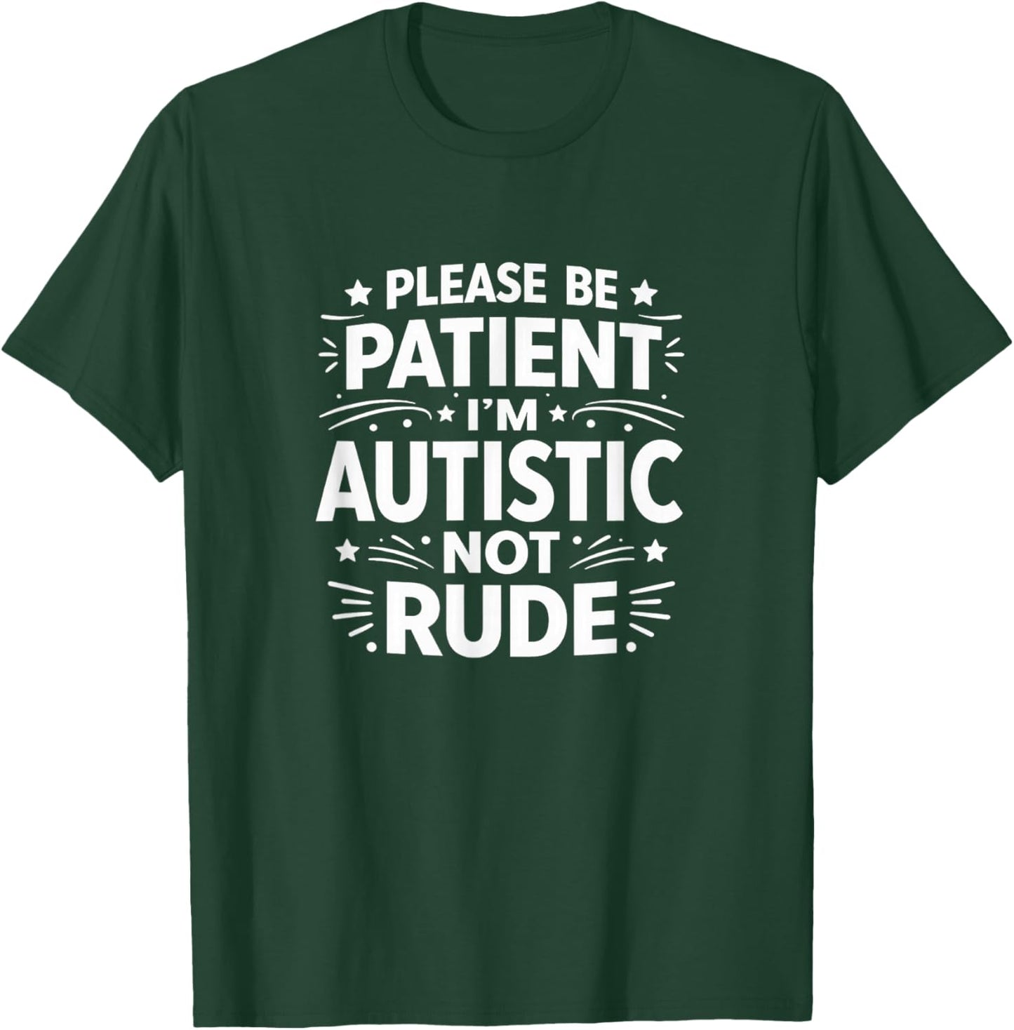 Please Be Patient - I'm Autistic - Not Rude T-Shirt - T-Shirt | Forest