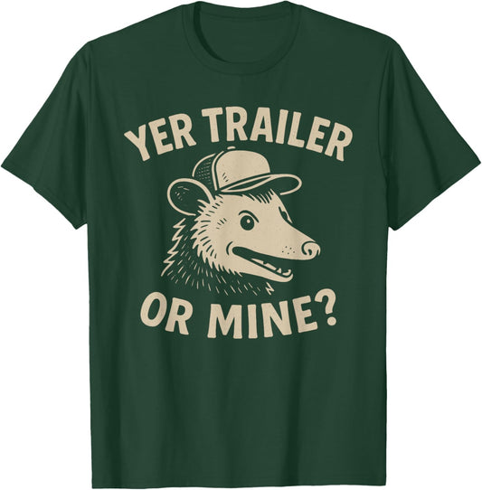 Yer Trailer Or Mine Hilariously Bold Funny White Trash Party T-Shirt - T-Shirt | Forest