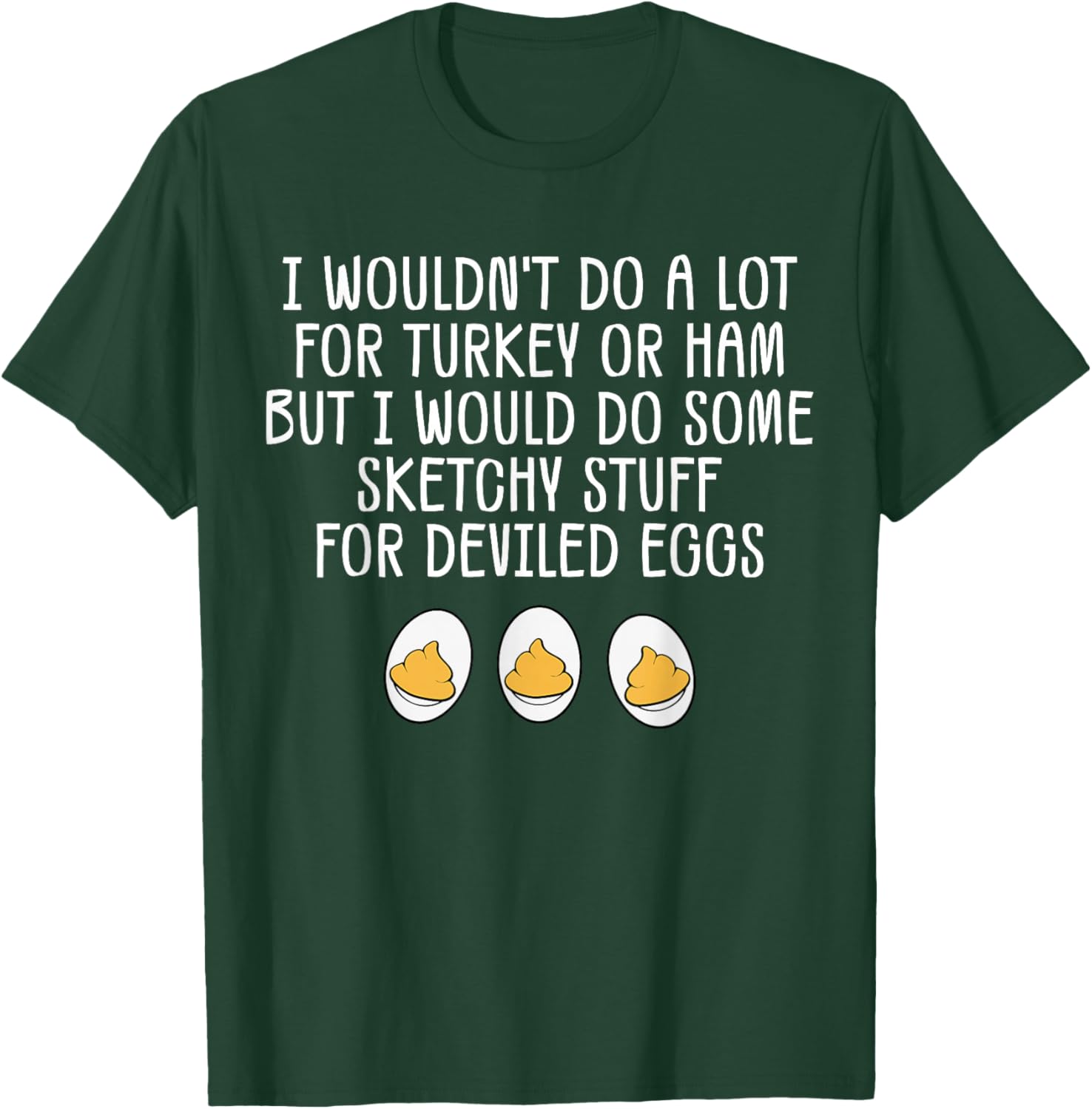 Funny I Wouldn't Do A Lot for Turkey Or Ham Deviled Eggs T-Shirt - T-Shirt | Forest