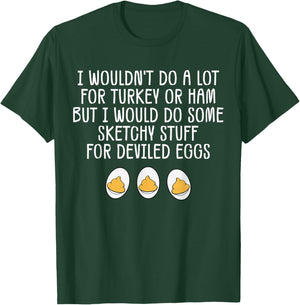 Funny I Wouldn't Do A Lot for Turkey Or Ham Deviled Eggs T-Shirt - T-Shirt | Forest