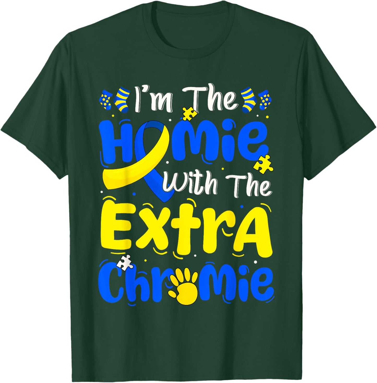 I'm The Homie with The Extra Chromie Down Syndrome Boy Girl T-Shirt - T-Shirt | Forest