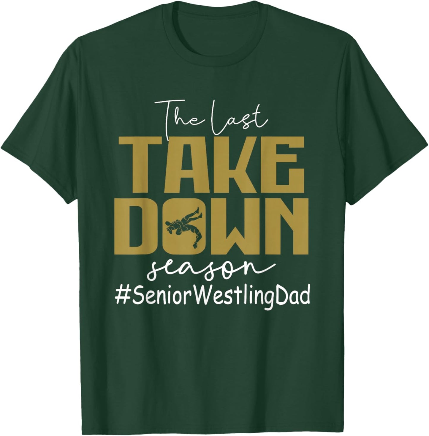 The Last Take Down Season Senior Westling Dad T-Shirt - T-Shirt | Forest