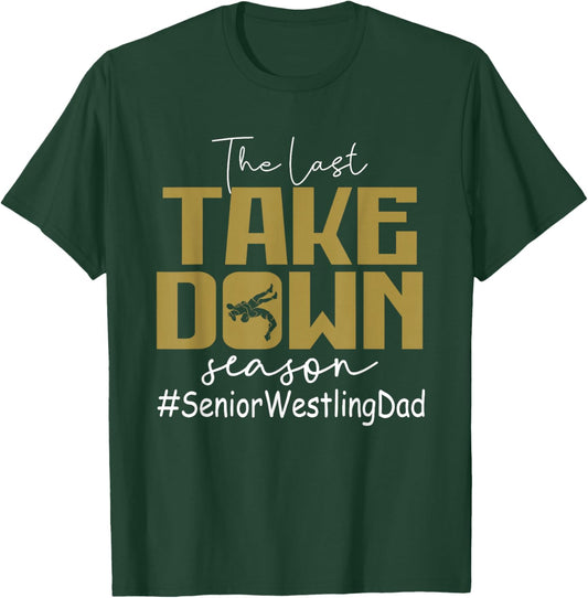 The Last Take Down Season Senior Westling Dad T-Shirt - T-Shirt | Forest