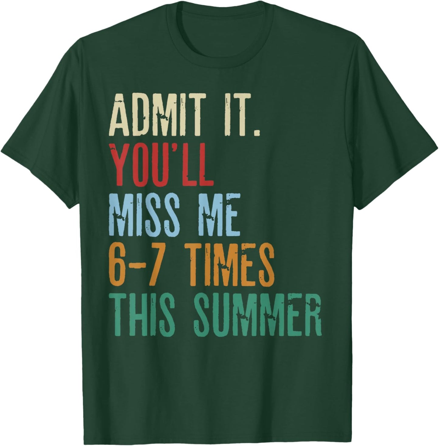 Last Day School Funny Admit It You'll Miss Me 67 Times 6-7 T-Shirt - T-Shirt | Forest