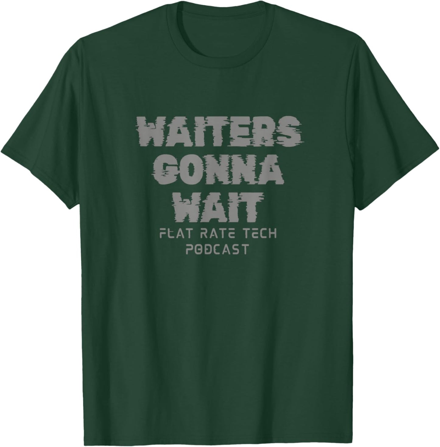 Waiters Gonna Wait T-Shirt - T-Shirt | Forest