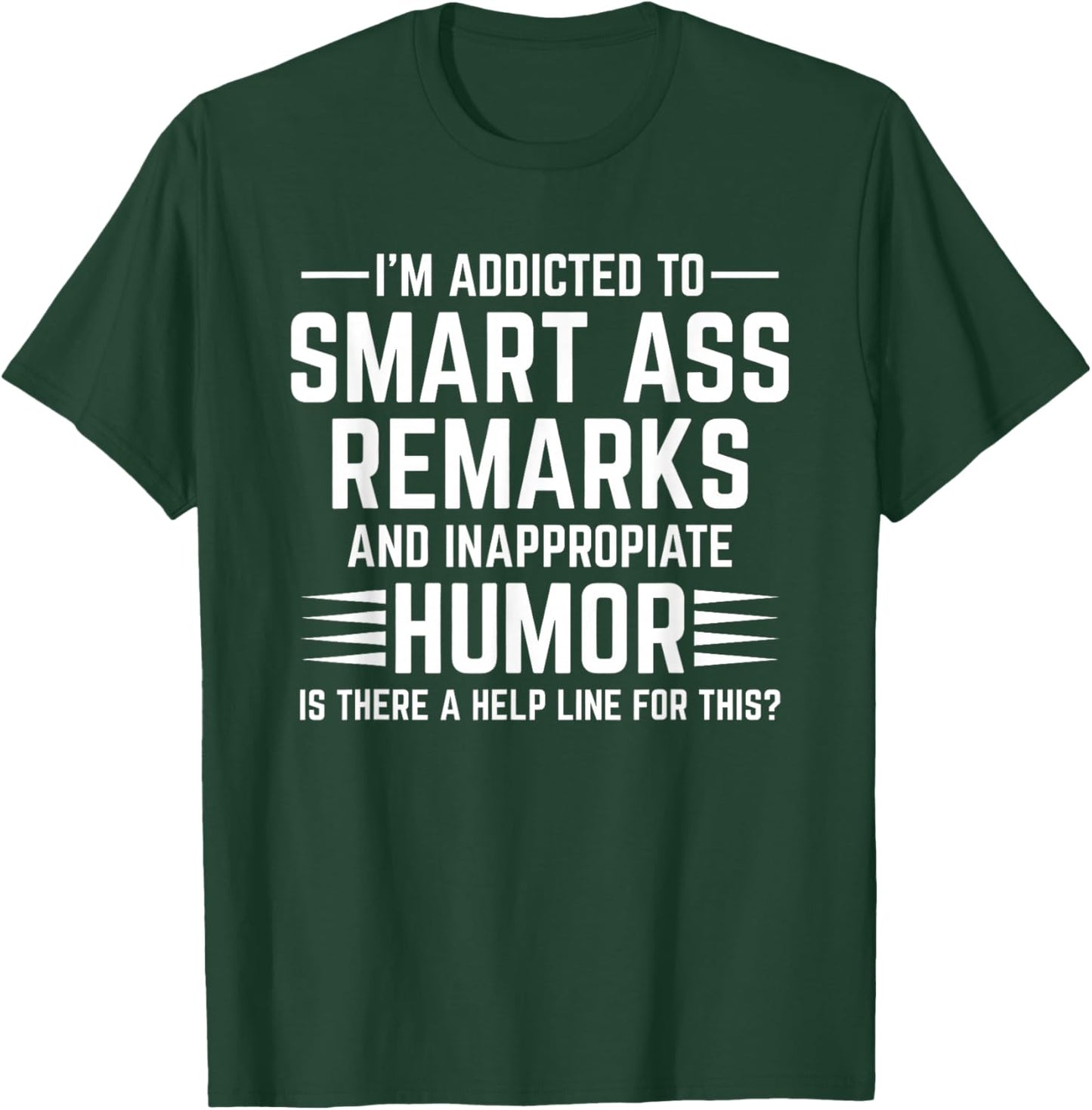 I'm I'm Addicted Addict to Smart Ass Remarks and Smart T-Shirt - T-Shirt | Forest