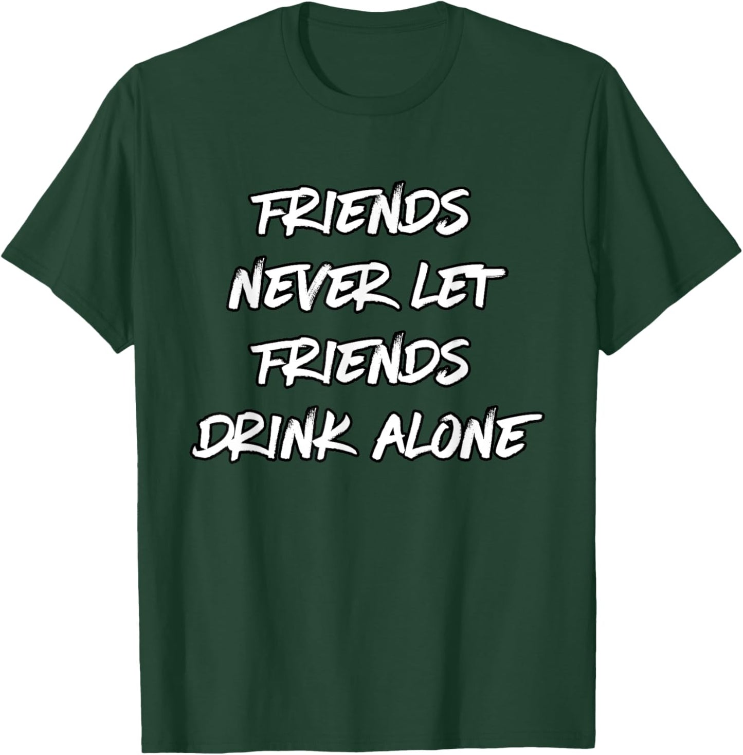 Don't Let Friends Drink Alone T-Shirt - T-Shirt | Forest