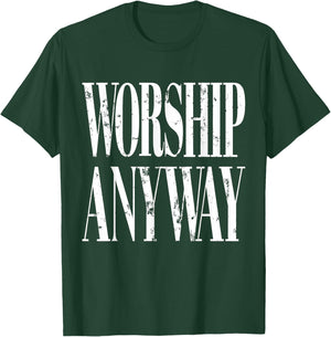 Worship Anyway Distressed Christian T-Shirt - T-Shirt | Forest