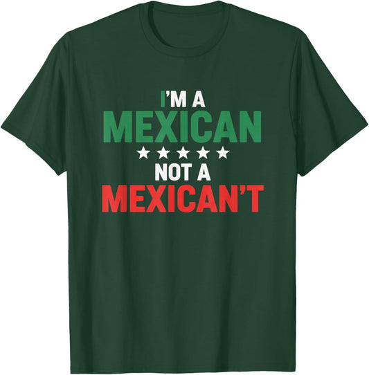 I'm A Mexican Not A Mexican't Funny Latino Pride Humor T-Shirt - T-Shirt | Forest