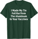 I Made My Tin Foil Hat from The Aluminum in Your Vaccines T-Shirt - T-Shirt | Forest