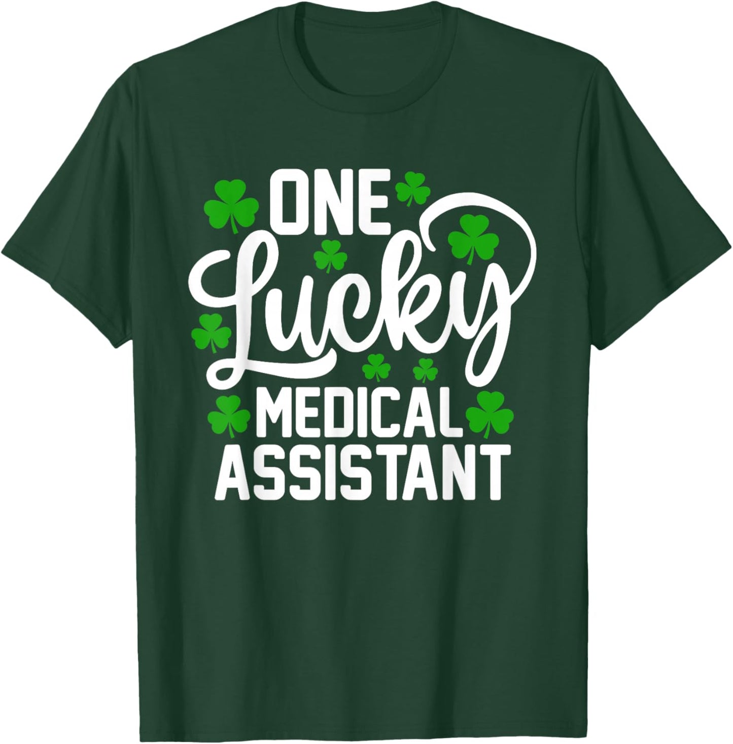 One Lucky Medical Assistant Funny St Patrick's Day Shamrocks T-Shirt - T-Shirt | Forest